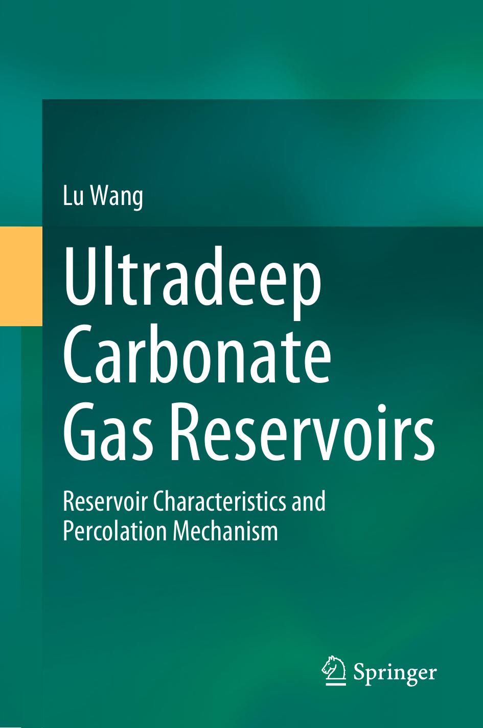 Ultradeep Carbonate Gas Reservoirs: Reservoir Characteristics and Percolation Mechanism by Lu Wang