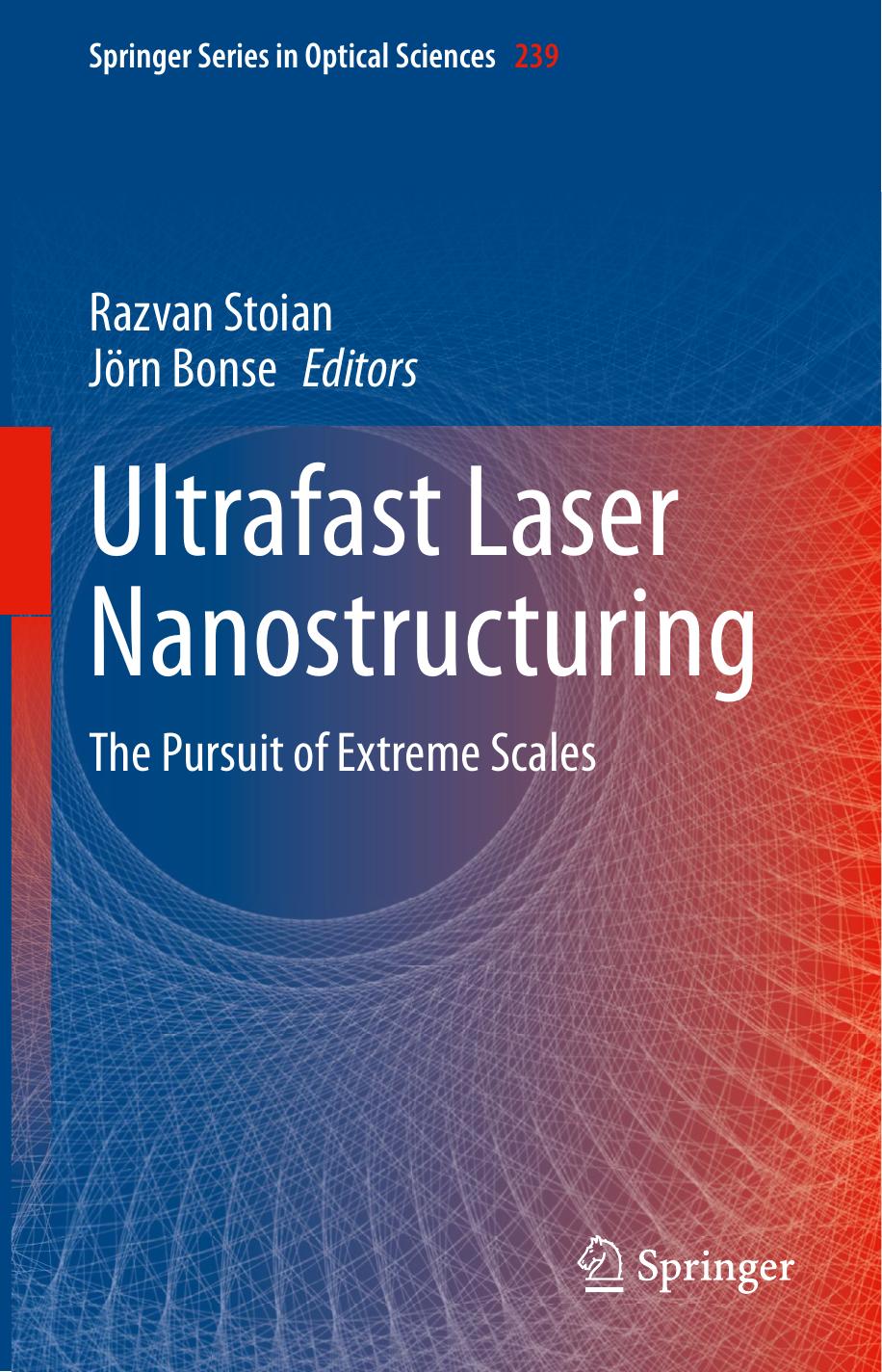 Ultrafast Laser Nanostructuring: The Pursuit of Extreme Scales by Razvan Stoian Jörn Bonse