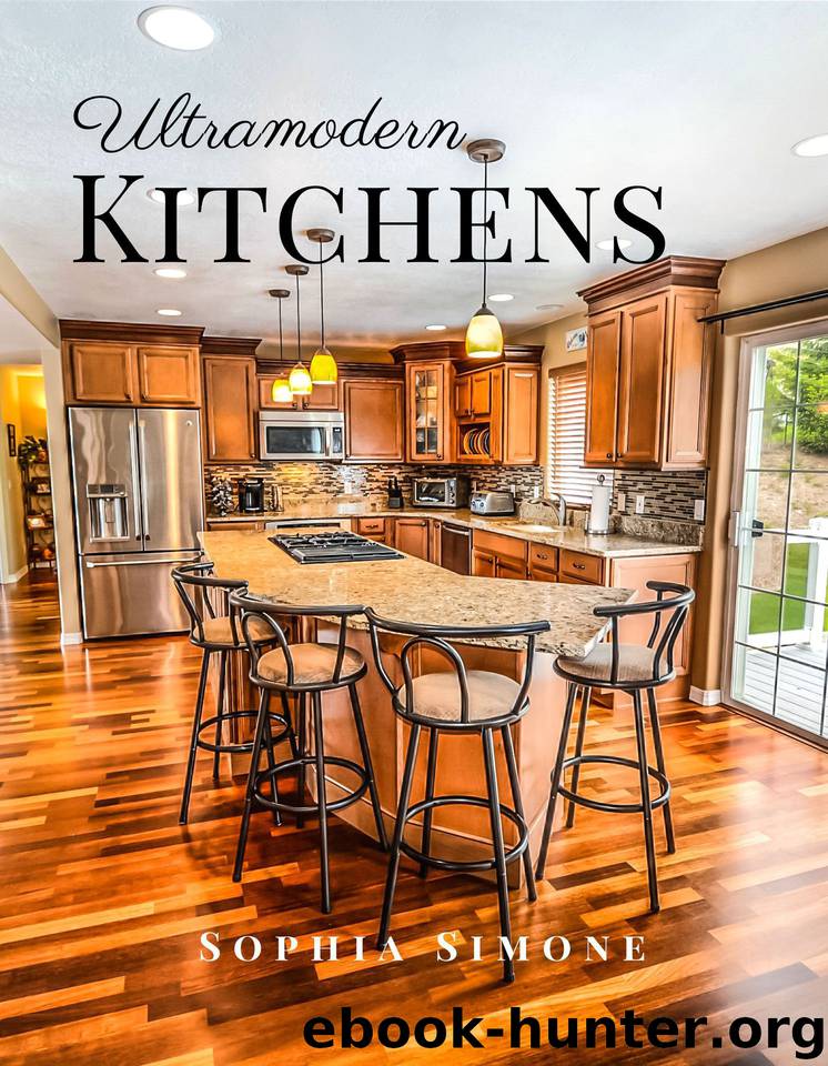 Ultramodern Kitchens: A Beautiful Modern Architecture Interior Décor Minimalist Picture Book Indoor Photography Coffee Table Photobook Home Design Guide Book by Simone Sophia