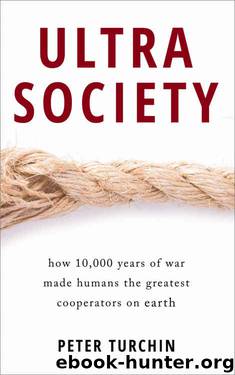 Ultrasociety: How 10,000 Years of War Made Humans the Greatest Cooperators on Earth by Peter Turchin