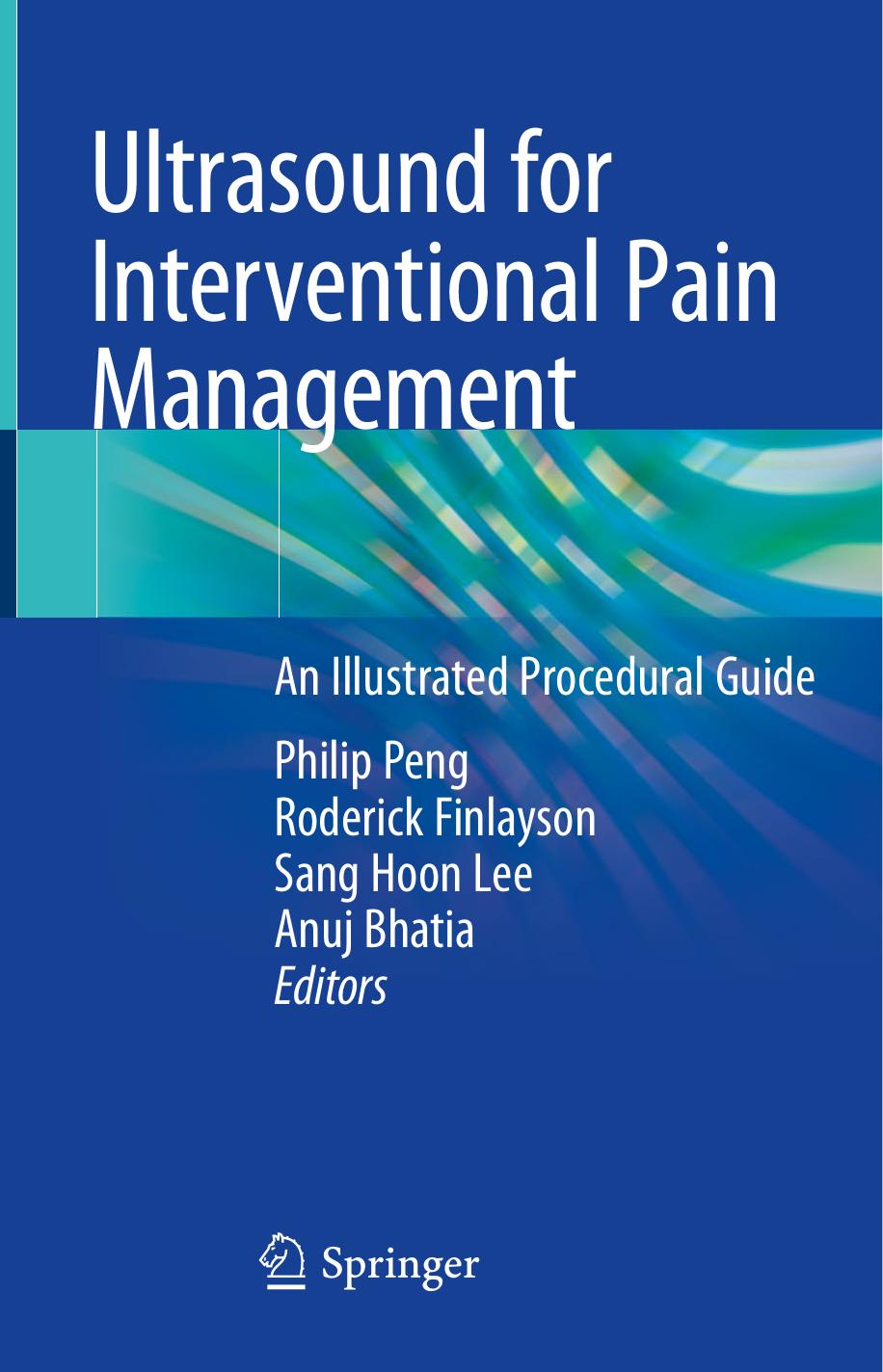 Ultrasound for Interventional Pain Management: An Illustrated Procedural Guide by Philip Peng Roderick Finlayson Sang Hoon Lee Anuj Bhatia
