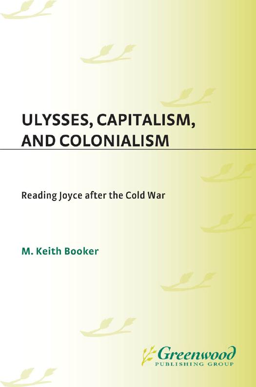 Ulysses, capitalism and colonialism: reading Joyce after the Cold War by Booker M. Keith