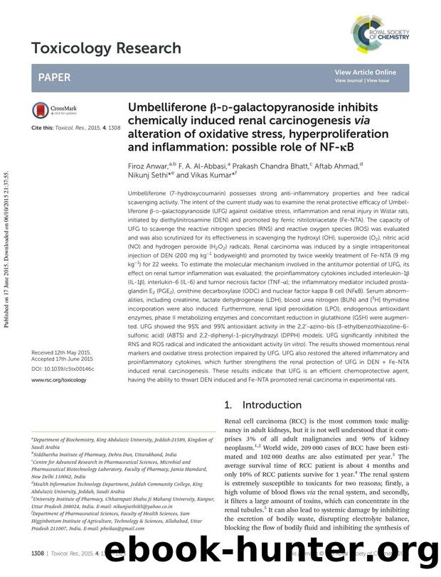 Umbelliferone Î²-D-galactopyranoside inhibits chemically induced renal carcinogenesis via alteration of oxidative stress, hyperproliferation and inflammation: possible role of NF-ÎºB by Firoz Anwar F. A. Al-Abbasi Prakash Chandra Bhatt Aftab Ahmad Nikunj Sethi Vikas Kumar
