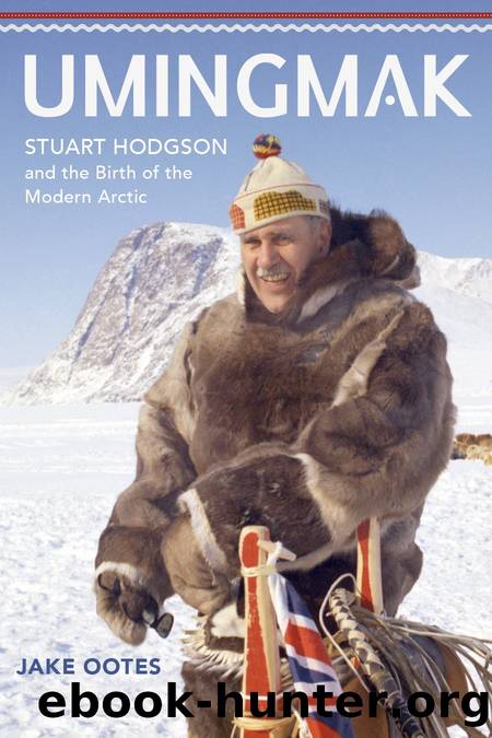 Umingmak: Stuart Hodgson and the Birth of the Modern Arctic by Ootes Jake (author)