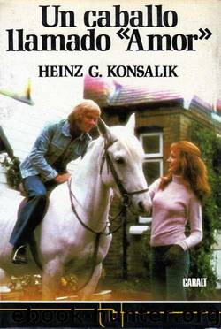 Un Caballo Llamado Amor by Heinz G. Konsalik