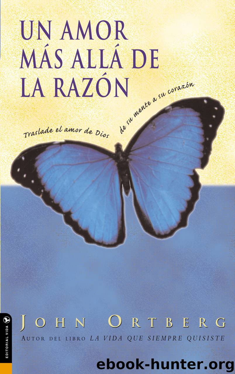 Un amor más allá de la razón by John Ortberg