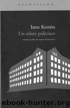Un relato policiaco by Imre Kertesz