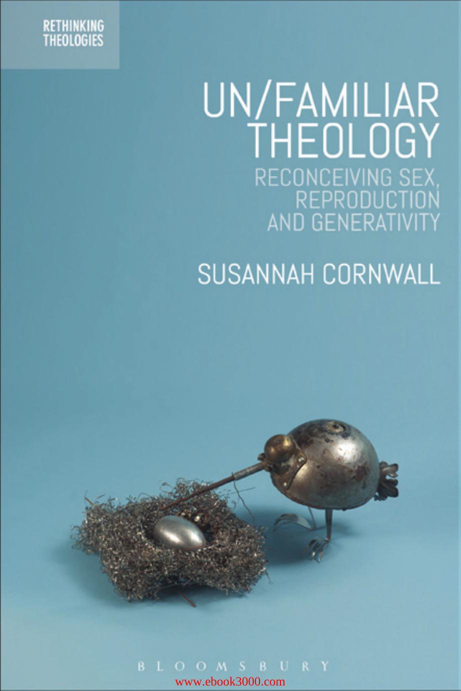 Un/familiar Theology: Reconceiving Sex, Reproduction and Generativity by Unknow