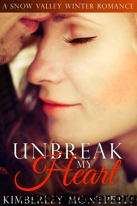 UnBreak My Heart: A Snow Valley Romance by Kimberley Montpetit