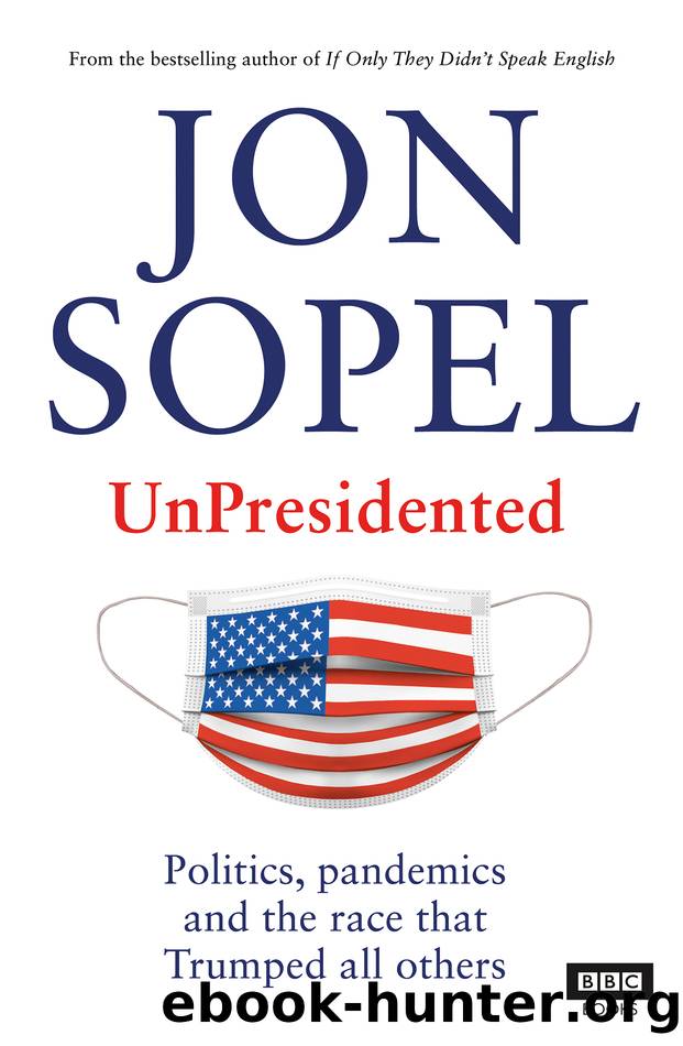 UnPresidented: Politics, Pandemics and the Race That Trumped All Others by Jon Sopel