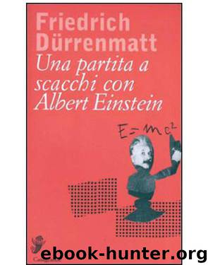 Una partita a scacchi con Albert Einstein by Dürrenmatt Friedrich