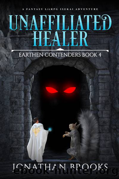 Unaffiliated Healer: A Fantasy LitRPG Isekai Adventure by Jonathan Brooks