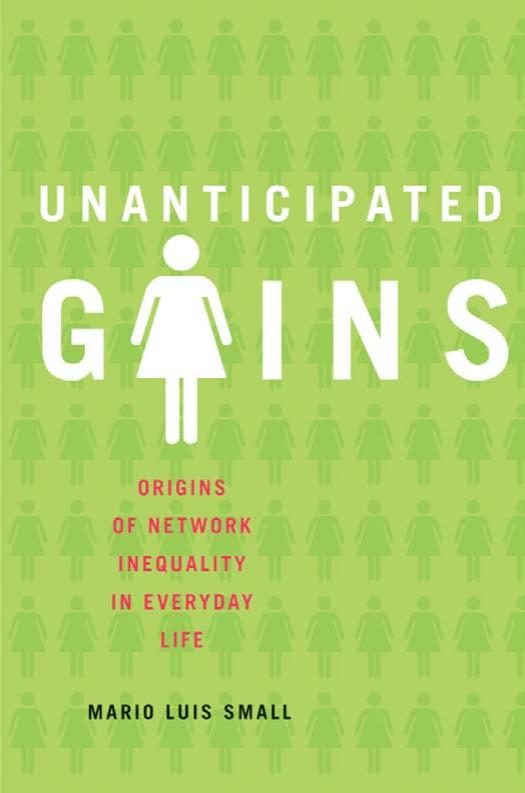 Unanticipated Gains: Origins of Network Inequality in Everyday Life by Mario Luis Small