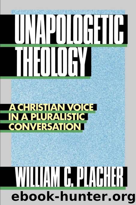 Unapologetic Theology: A Christian Voice in a Pluralistic Conversation by William C. Placher