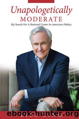 Unapologetically Moderate: My Search for the Rational Center in American Politics by Bill King