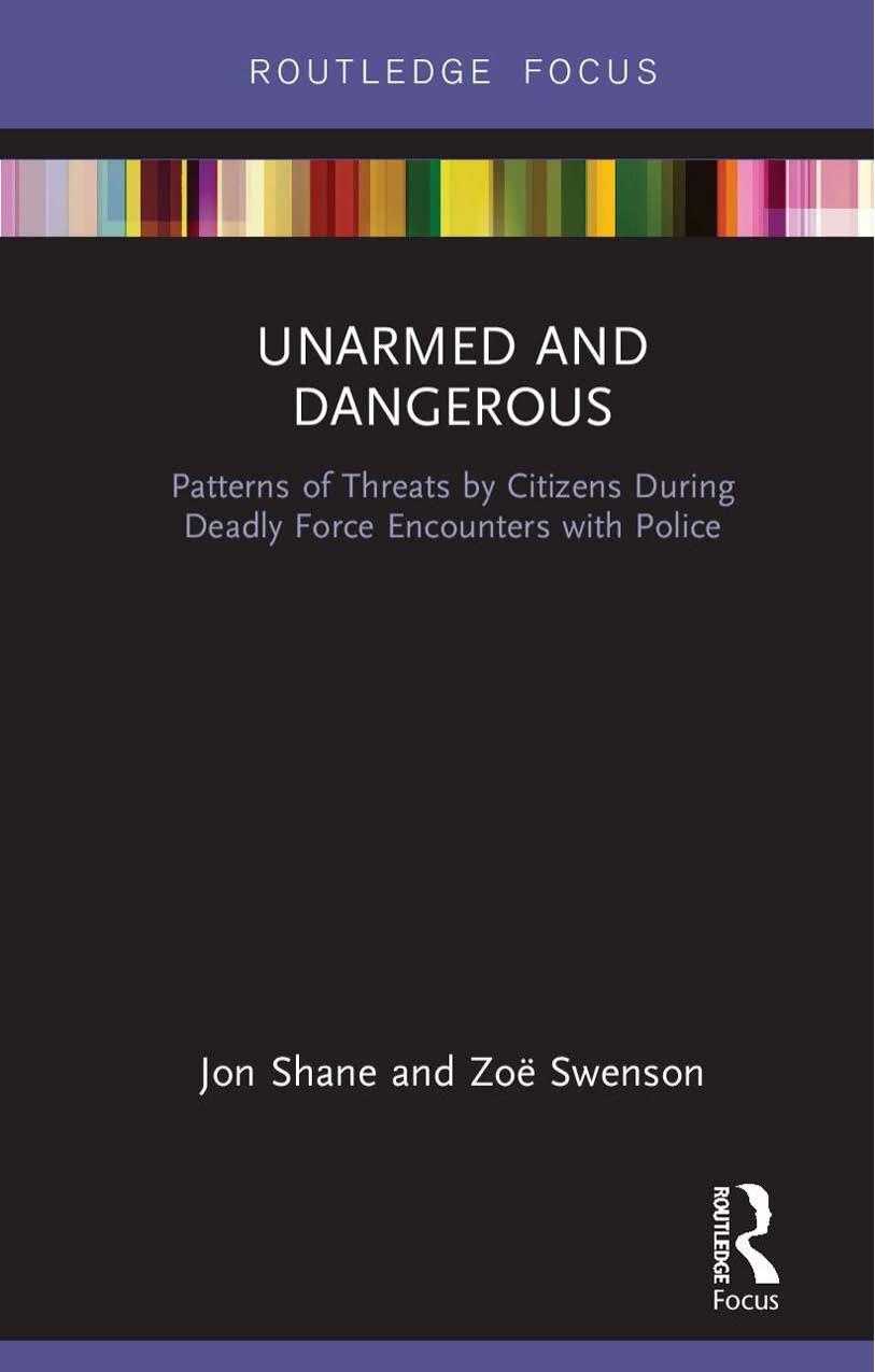 Unarmed and Dangerous: Patterns of Threats by Citizens During Deadly Force Encounters with Police by Jon Shane Zoë Swenson