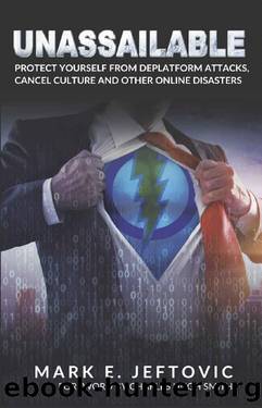 Unassailable: Protect Yourself from Deplatform Attacks, Cancel Culture & other Online Disasters by Mark Jeftovic