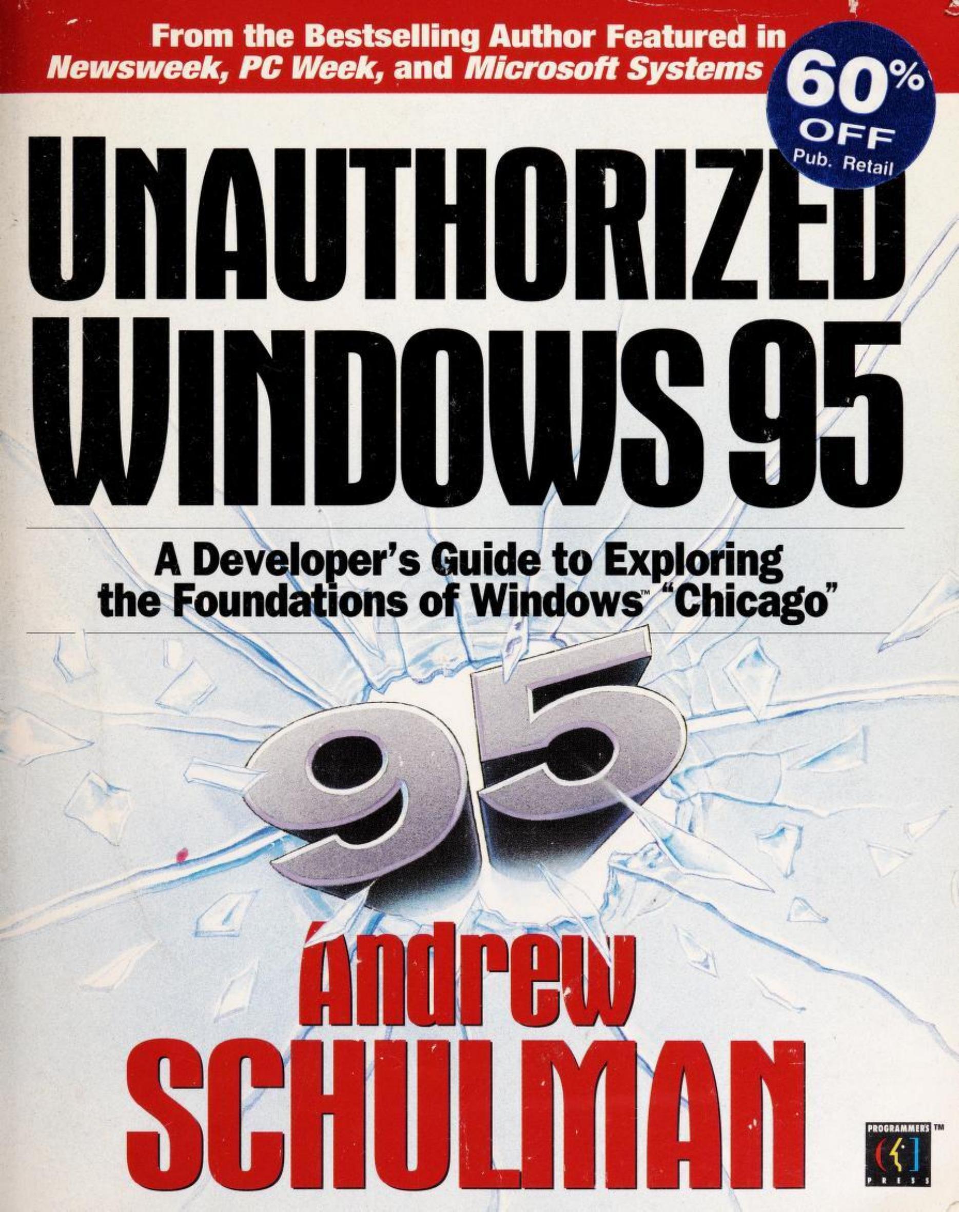 Unauthorized Windows 95: A Developer's Guide to Exploring the Foundations of Windows "Chicago" by Andrew Schulman