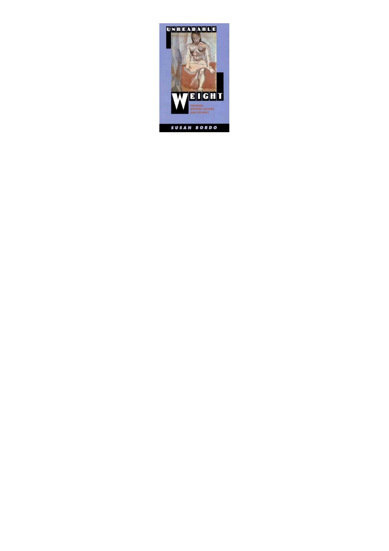 Unbearable Weight: Feminism, Western Culture, and the Body by Susan Bordo