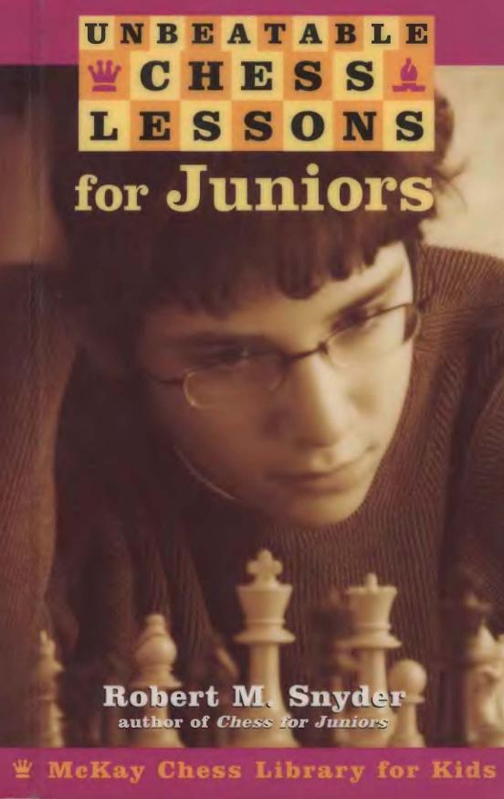 Unbeatable Chess Lessons for Juniors [McKay Chess Library for Kids] by Robert M. Snyder