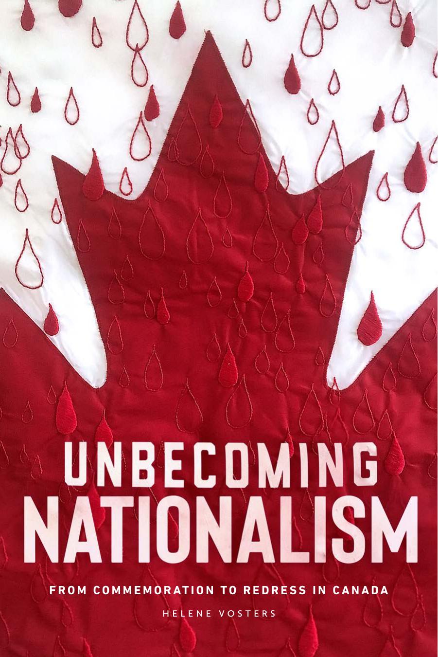 Unbecoming Nationalism: From Commemoration to Redress in Canada by Helene Vosters