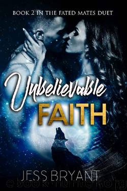 Unbelievable Faith (Fated Mates Duet Book 2) by Jess Bryant