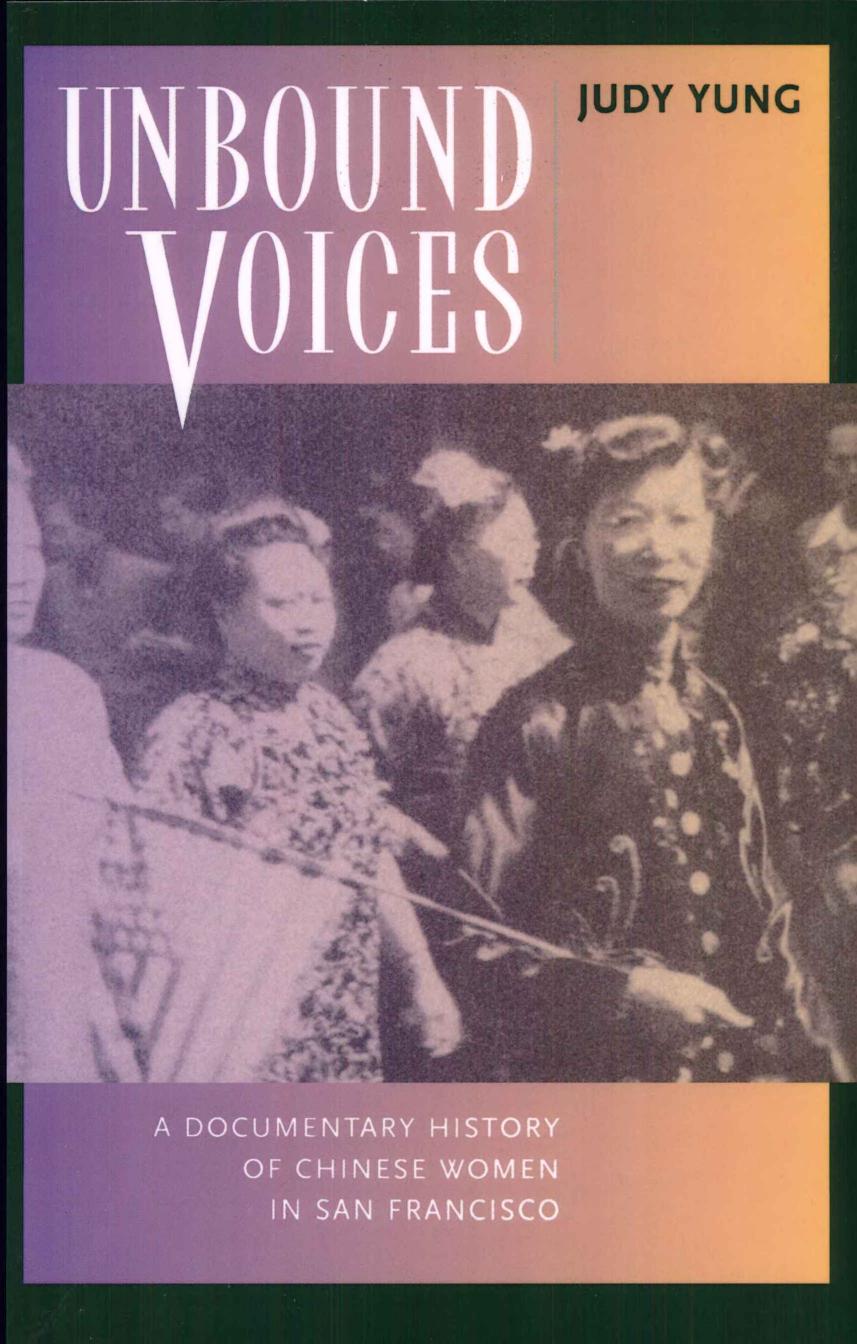 Unbound Voices: A Documentary History of Chinese Women in San Francisco by Judy Yung