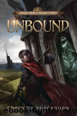 Unbound: A Dark Fantasy LitRPG (Arcana Unlocked Book 1) by Gregory Blackburn