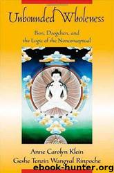 Unbounded Wholeness: Dzogchen, Bon, and the Logic of the Nonconceptual by Anne Carolyn Klein & Geshe Tenzin Wangyal Rinpoche