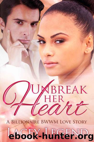 Unbreak Her Heart: A Billionaire BWWM Love Story by Lacey Legend