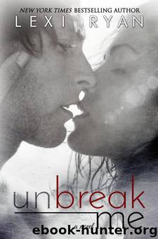 Unbreak Me by Lexi Ryan