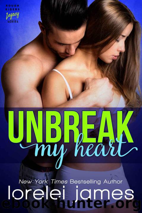 Unbreak My Heart (Rough Riders Legacy Book 1) by Lorelei James