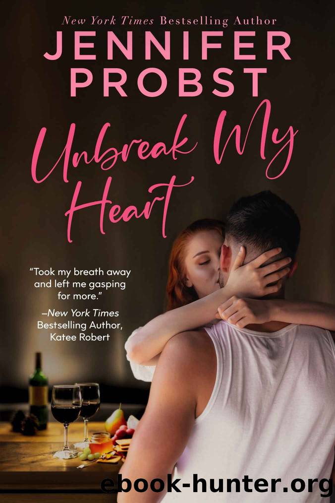 Unbreak My Heart: A Steamy Second Chance Romance by Jennifer Probst
