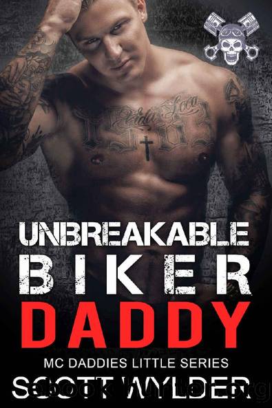 Unbreakable Biker Daddy: An Age Play Motorcycle Club Romance (MC Daddies Little Series Book 13) by Scott Wylder