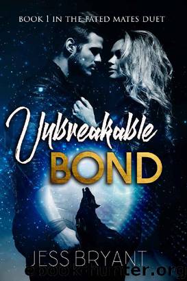 Unbreakable Bond (Fated Mates Duet Book 1) by Jess Bryant