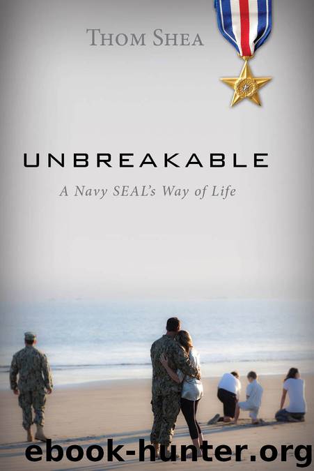 Unbreakable: A Navy SEAL’s Way of Life by Thom Shea