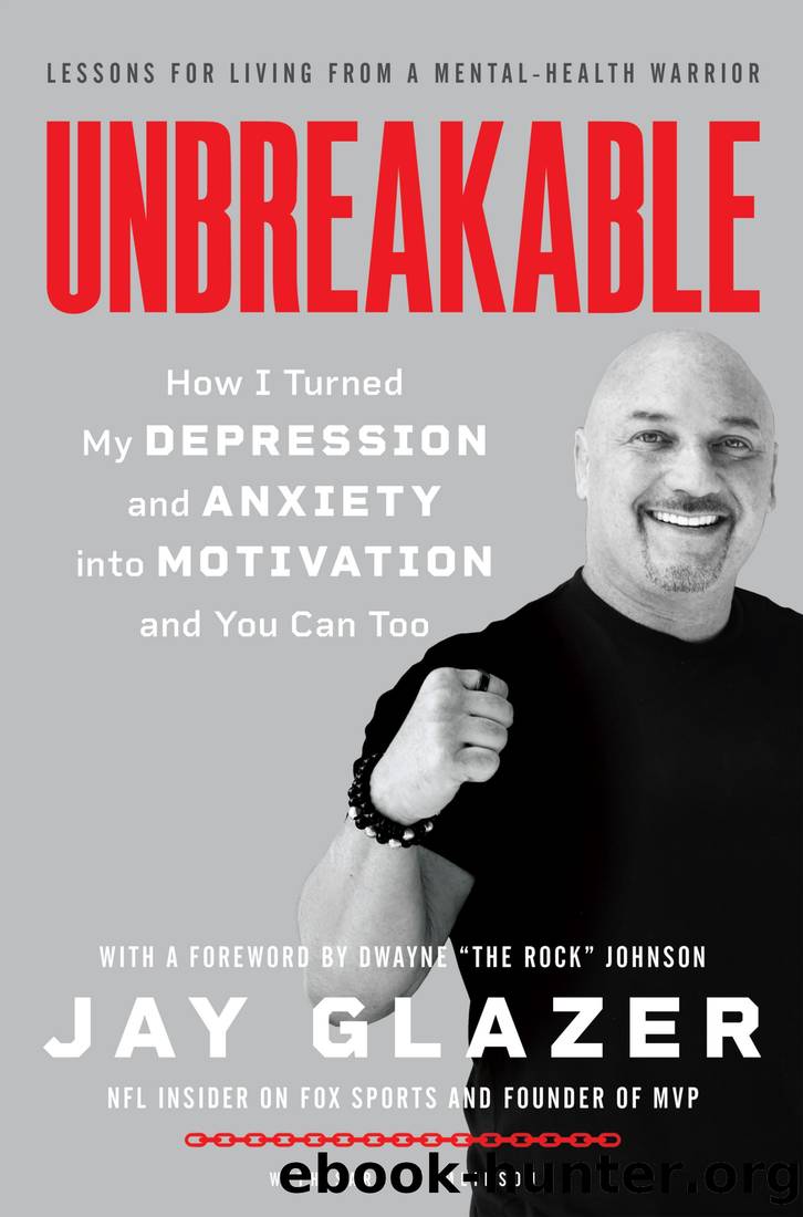 Unbreakable: How I Turned My Depression and Anxiety into Motivation and You Can Too by Jay Glazer