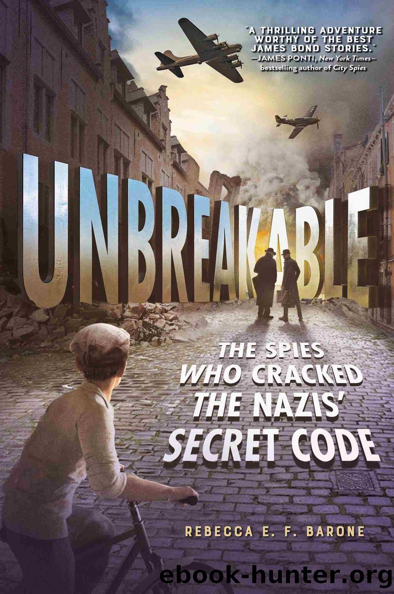 Unbreakable--The Spies Who Cracked the Nazis' Secret Code by Rebecca E. F. Barone