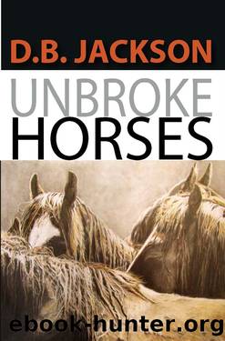 Unbroke Horses by D. B. Jackson