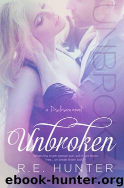 Unbroken (The Disclosure Series Book 2) by Hunter R.E
