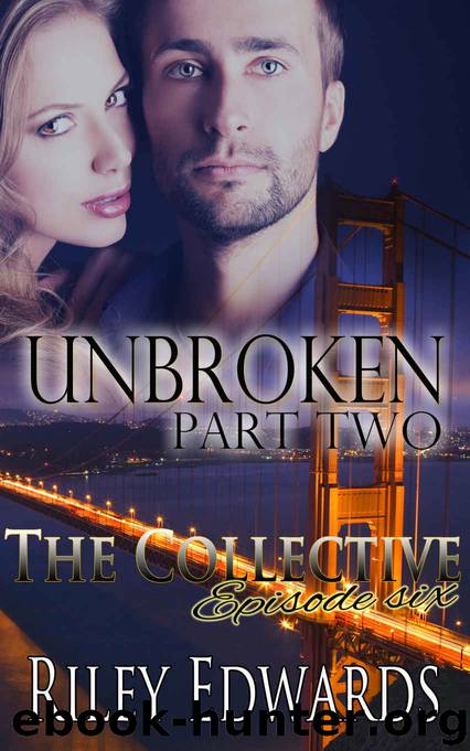 Unbroken -Part Two - A Second Chance at Love Romance: The Collective - Season 1, Episode 6 by Riley Edwards & Riley Edwards