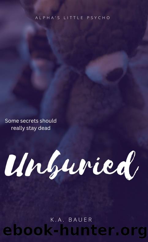 Unburied (Alpha's Little Psycho Book 2) by K.A. Bauer