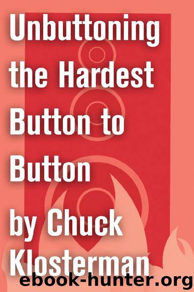 Unbuttoning the Hardest Button to Button by Chuck Klosterman