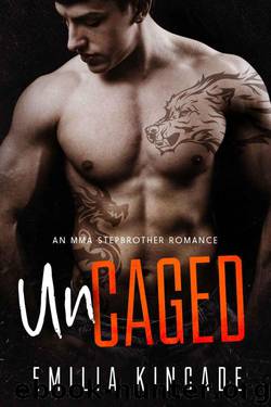 Uncaged (An MMA Stepbrother Romance) by Kincade Emilia