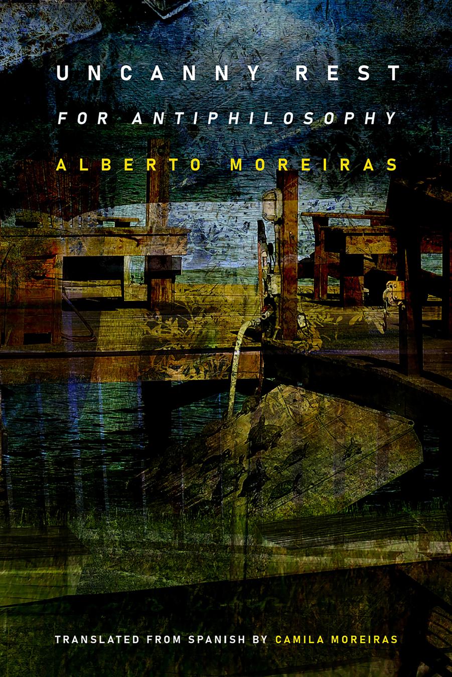 Uncanny Rest: For Antiphilosophy by Alberto Moreiras