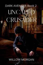 Uncaped Crusader by Willow Morgan