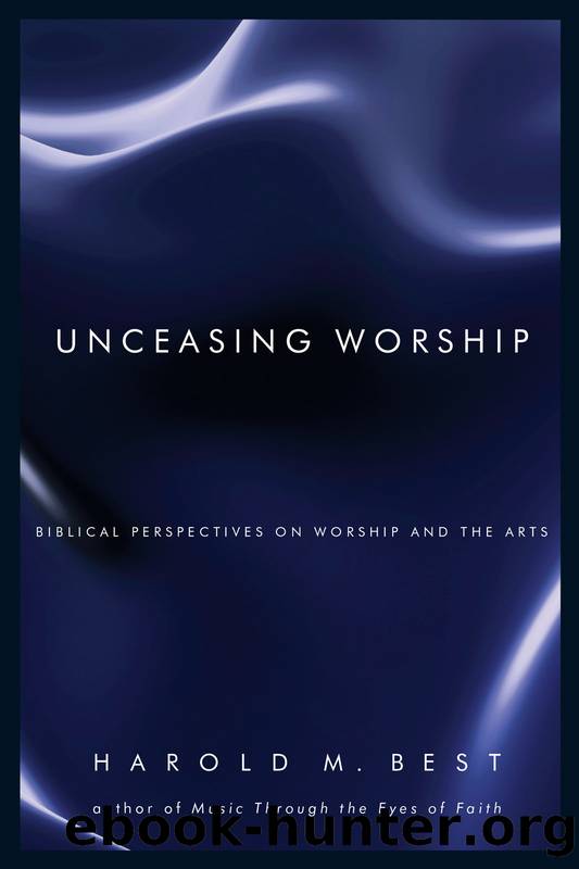 Unceasing Worship by Harold M. Best