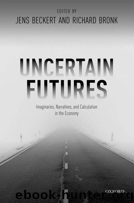 Uncertain Futures: Imaginaries, Narratives, and Calculation in the Economy by Unknown