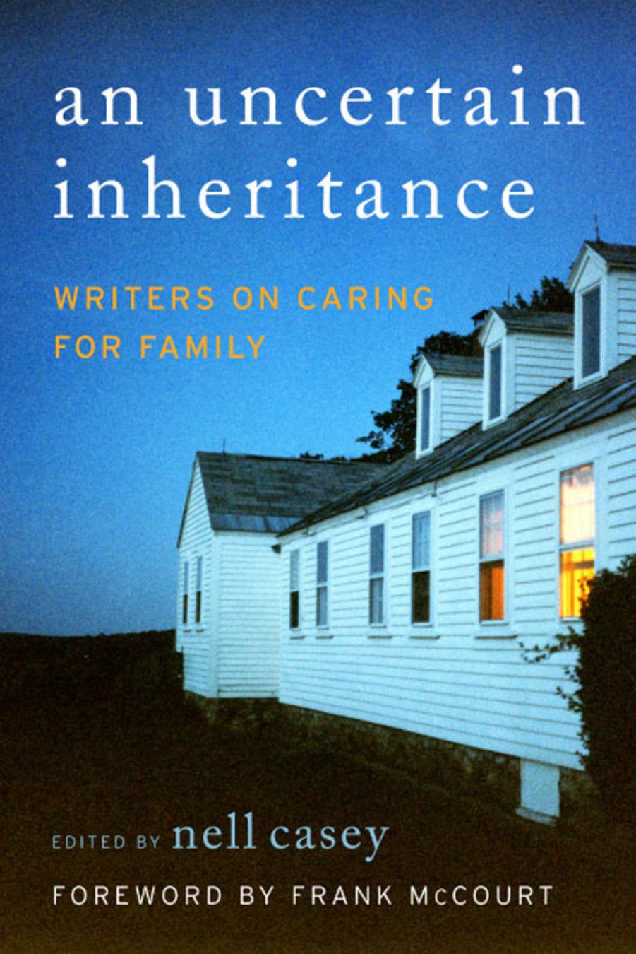 Uncertain Inheritance, An: Writers on Caring for Family by Nell Casey