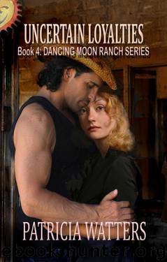 Uncertain Loyalties (Dancing Moon Ranch Book 4) by Patricia Watters